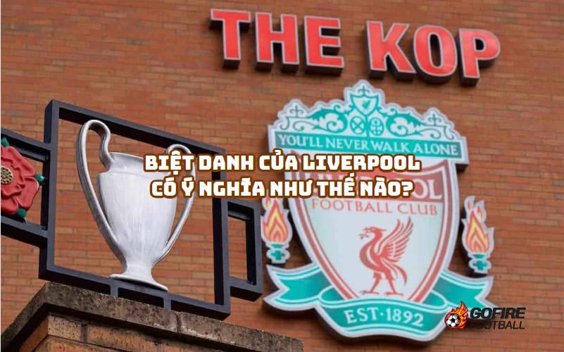 "The Kop" - Biệt danh của Liverpool có Ý nghĩa như thế nào?