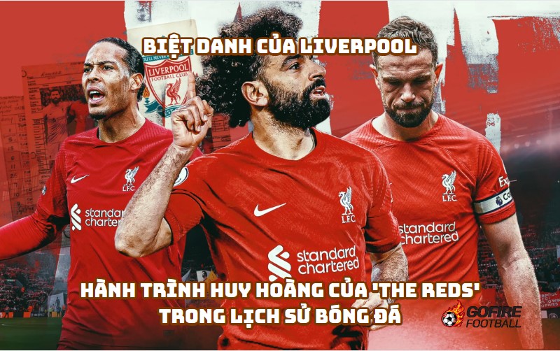 Biệt Danh Của Liverpool: Hành Trình Huy Hoàng Của ‘The Reds’ Trong Lịch Sử Bóng Đá