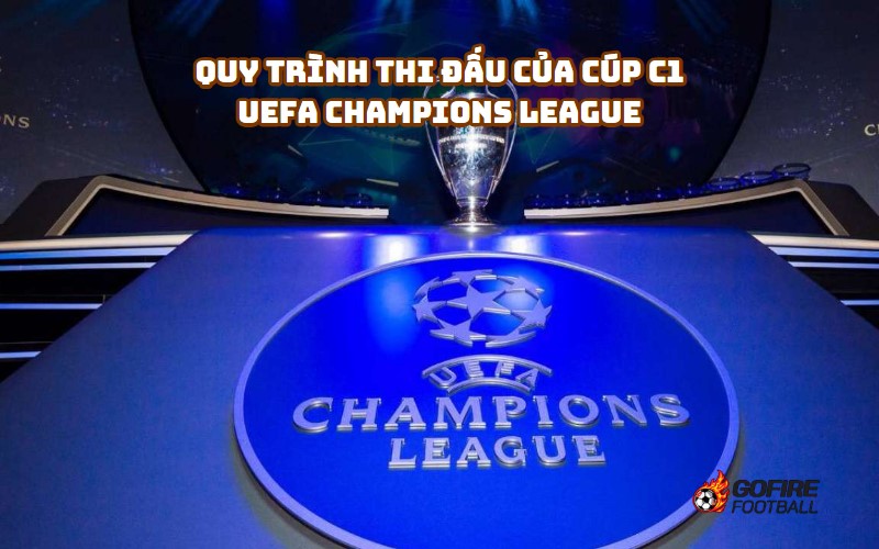 Quy Trình Thi Đấu Của Cúp C1 UEFA Champions League