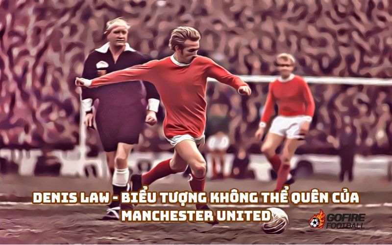 Denis Law - Biểu Tượng Không Thể Quên của Manchester United (1962-1973)