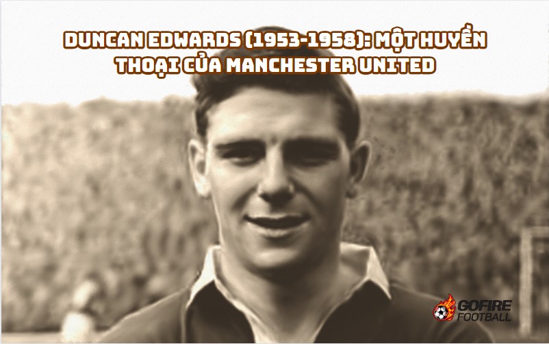 Duncan Edwards (1953-1958): Một Huyền Thoại của Manchester United