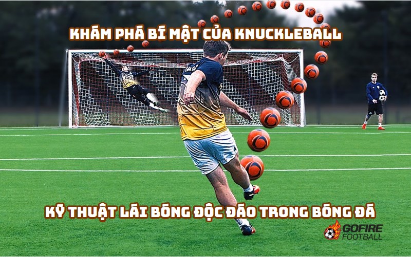 Khám Phá Bí Mật của Knuckleball: Kỹ Thuật Lái Bóng Độc Đáo trong Bóng Đá