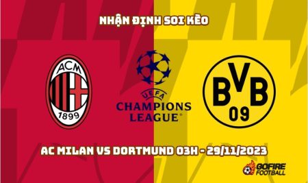 Nhận định soi kèo AC Milan vs Dortmund 03h – 29/11/2023