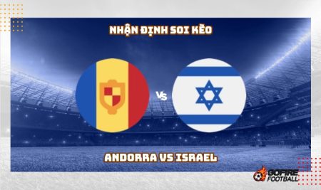Nhận định soi kèo Andorra vs Israel 02h45 – 22/11/2023