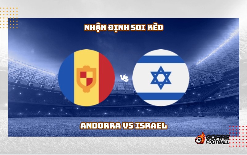Nhận định soi kèo Andorra vs Israel 02h45 – 22/11/2023