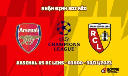 Nhận định soi kèo Arsenal vs RC Lens – 03h00 – 30/11/2023