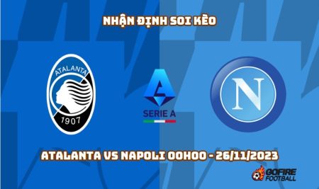 Nhận định soi kèo Atalanta vs Napoli 00h00 – 26/11/2023