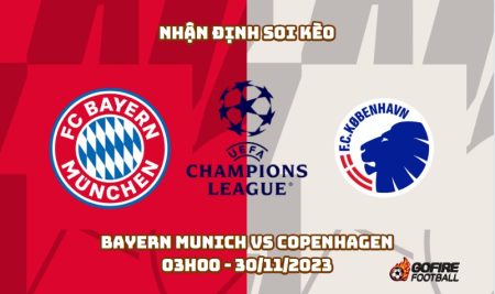 Nhận định soi kèo Bayern Munich vs Copenhagen – 03h00 – 30/11/2023