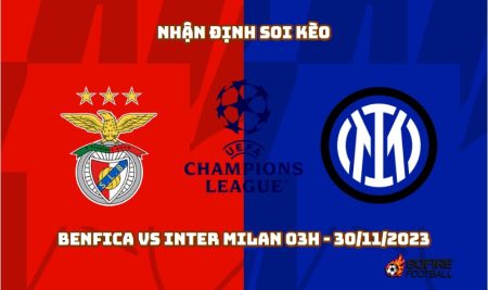 Nhận định soi kèo Benfica vs Inter Milan 03h – 30/11/2023