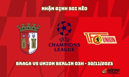 Nhận định soi kèo Braga vs Union Berlin 03h – 30/11/2023