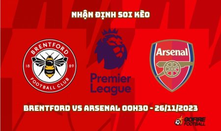 Nhận định soi kèo Brentford vs Arsenal 00h30 – 26/11/2023
