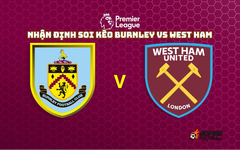 Nhận định soi kèo Burnley vs West Ham 22h – 25/11/2023