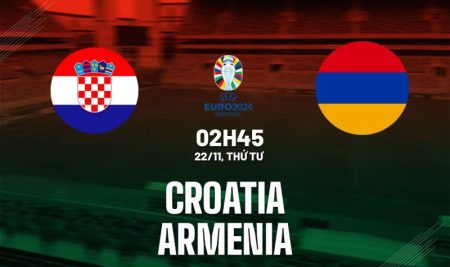 Nhận định soi kèo Croatia vs Armenia 02h45 – 22/11/2023