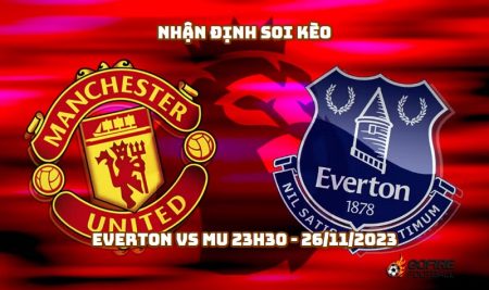 Nhận định soi kèo Everton vs MU 23h30 – 26/11/2023