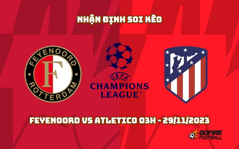 Nhận định soi kèo Feyenoord vs Atletico 03h – 29/11/2023