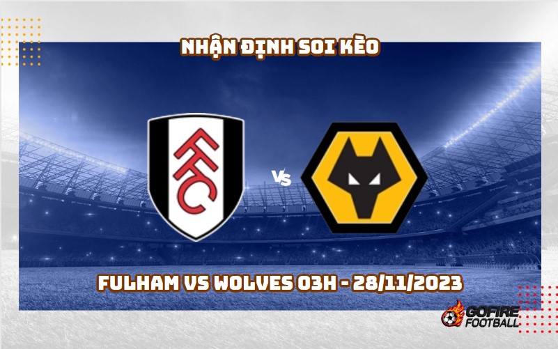 Nhận định soi kèo Fulham vs Wolves 03h – 28/11/2023