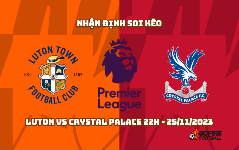 Nhận định soi kèo Luton vs Crystal Palace 22h – 25/11/2023