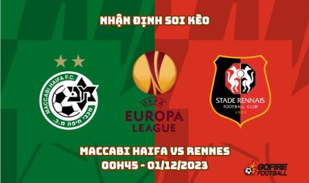 Nhận định soi kèo Maccabi Haifa vs Rennes – 00h45 – 01/12/2023