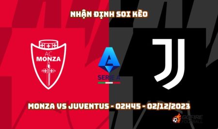 Nhận định soi kèo Monza vs Juventus – 02h45 – 02/12/2023