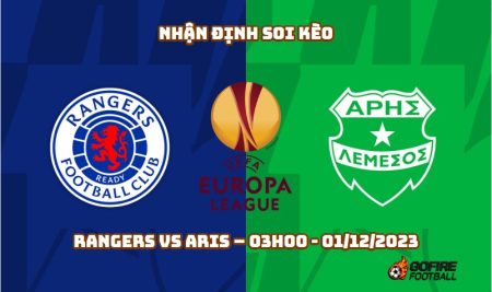 Nhận định soi kèo Rangers vs Aris – 03h00 – 01/12/2023