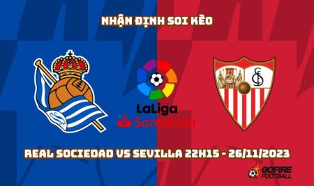 Nhận định soi kèo Real Sociedad vs Sevilla 22h15 – 26/11/2023
