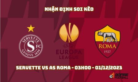 Nhận định soi kèo Servette vs AS Roma – 03h00 – 01/12/2023