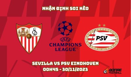 Nhận định soi kèo Sevilla vs PSV Eindhoven, 00h45 – 30/11/2023