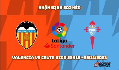 Nhận định soi kèo Valencia vs Celta Vigo 22h15 – 25/11/2023