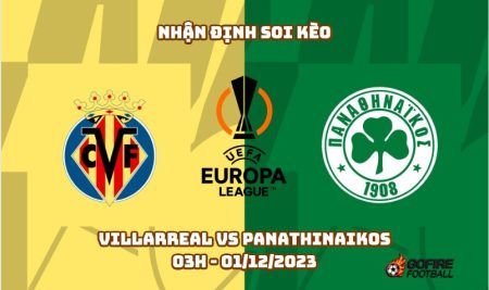 Nhận định soi kèo Villarreal vs Panathinaikos 03h – 01/12/2023