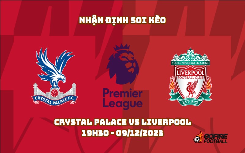 Nhận định ⚡ Soi kèo Crystal Palace vs Liverpool – 19h30 – 09/12/2023