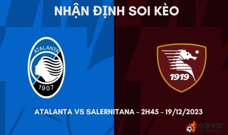 Nhận định ⭐ Soi kèo Atalanta vs Salernitana – 2h45 – 19/12/2023