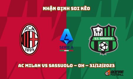 Nhận định ⭐ Soi kèo AC Milan vs Sassuolo – 0h – 31/12/2023