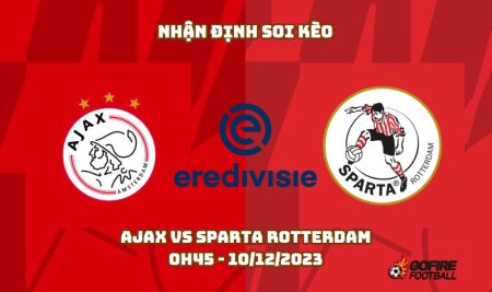 Nhận định ⚡ Soi kèo Ajax vs Sparta Rotterdam – 0h45 – 10/12/2023