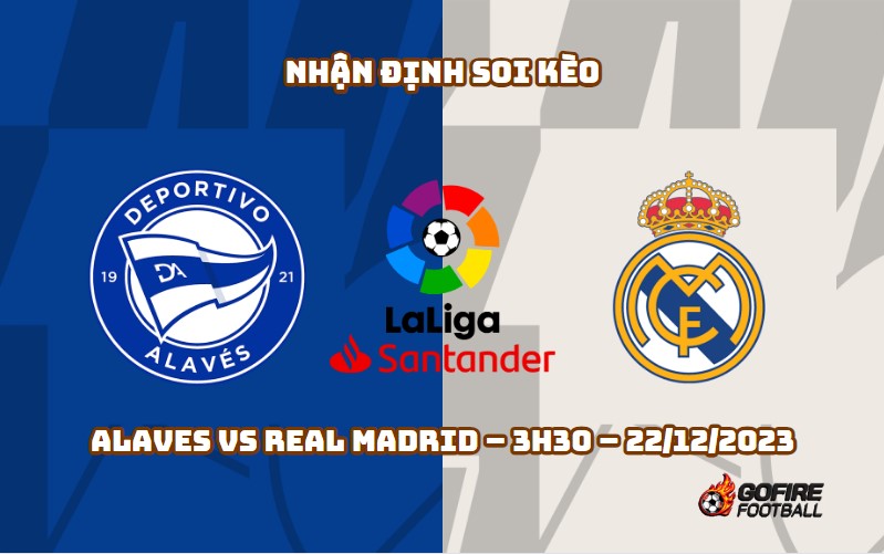 Nhận định ⭐ Soi kèo Alaves vs Real Madrid – 3h30 – 22/12/2023