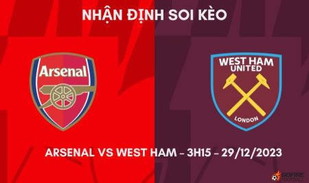 Nhận định ⭐ Soi kèo Arsenal vs West Ham – 3h15 – 29/12/2023