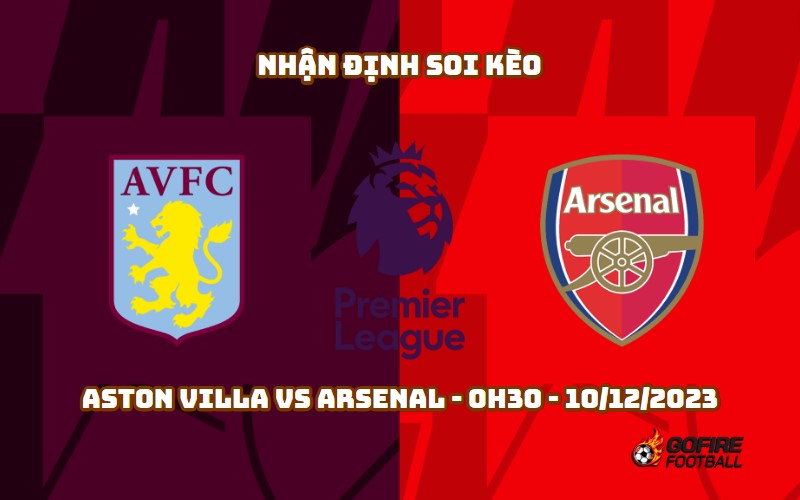 Nhận định ⚡ Soi kèo Aston Villa vs Arsenal – 0h30 – 10/12/2023