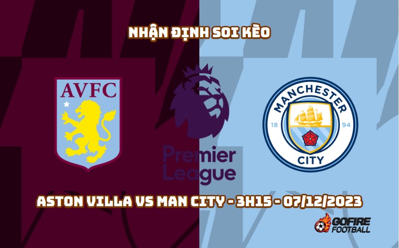 Nhận định soi kèo Aston Villa vs Man City – 3h15 – 07/12/2023
