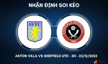 Nhận định ⭐ Soi kèo Aston Villa vs Sheffield Utd – 3h – 23/12/2023