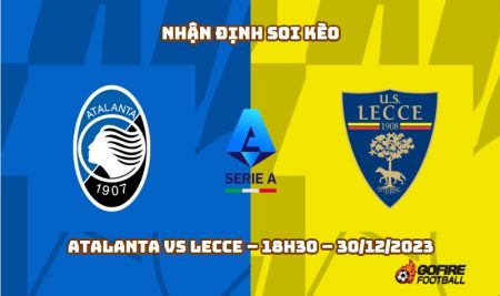 Nhận định ⭐ Soi kèo Atalanta vs Lecce – 18h30 – 30/12/2023