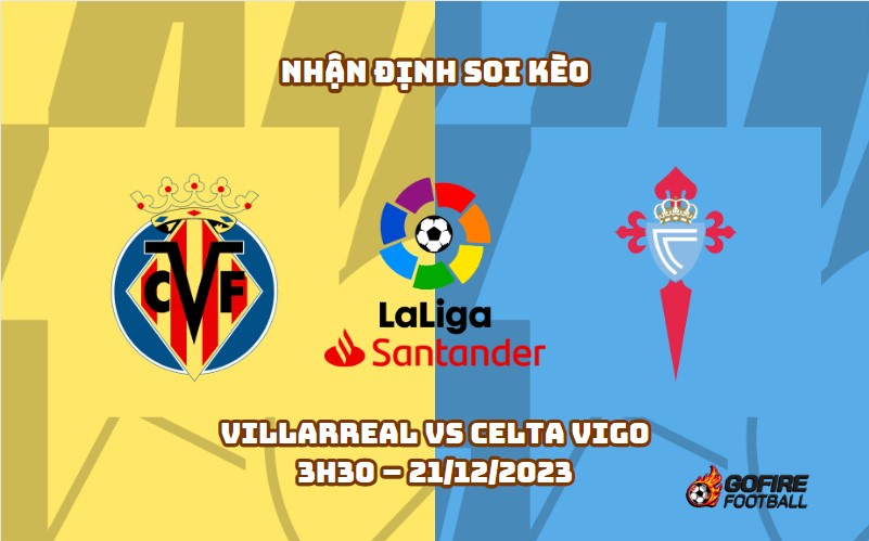 Nhận định ⭐ Soi kèo Villarreal vs Celta Vigo – 3h30 – 21/12/2023