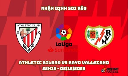 Nhận định soi kèo Athletic Bilbao vs Rayo Vallecano – 22h15 – 02/12/2023