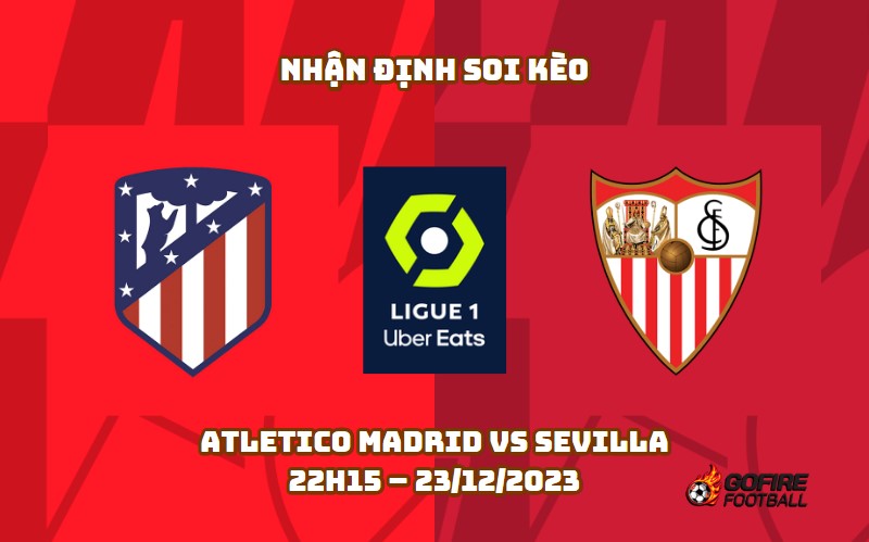 Nhận định ⭐ Soi kèo Atletico Madrid vs Sevilla – 22h15 – 23/12/2023