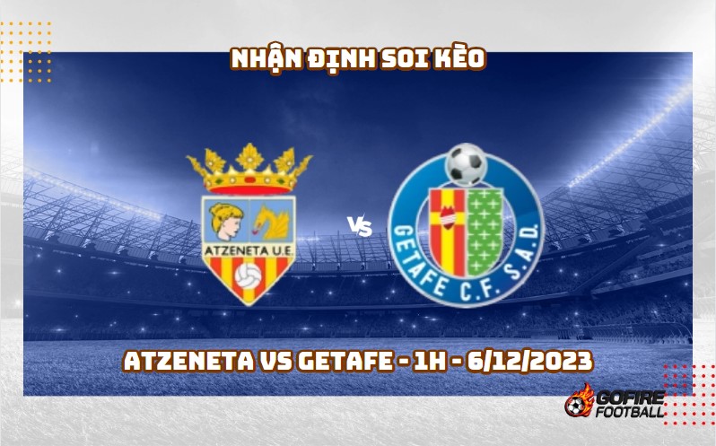 Nhận định soi kèo Atzeneta vs Getafe – 1h – 6/12/2023