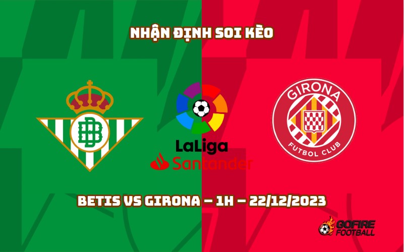 Nhận định ⭐ Soi kèo Betis vs Girona – 1h – 22/12/2023