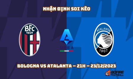 Nhận định ⭐ Soi kèo Bologna vs Atalanta – 21h – 23/12/2023