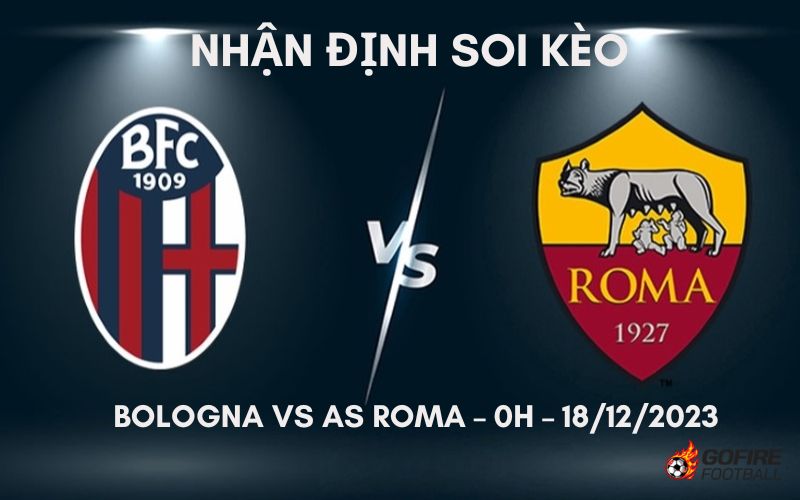 Nhận định ⭐ Soi kèo Bologna vs AS Roma – 0h – 18/12/2023