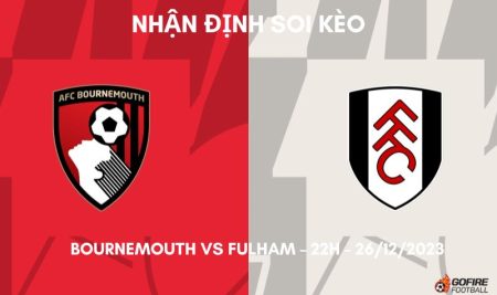 Nhận định ⭐ Soi kèo Bournemouth vs Fulham – 22h – 26/12/2023