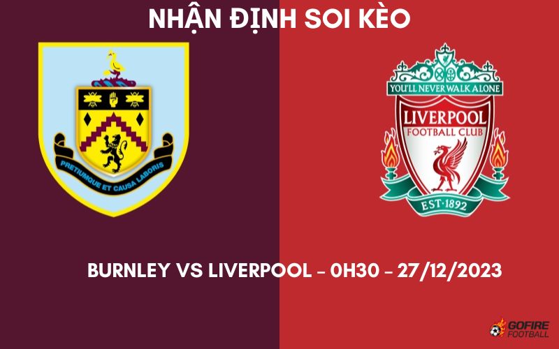 Nhận định ⭐ Soi kèo Burnley vs Liverpool – 0h30 – 27/12/2023