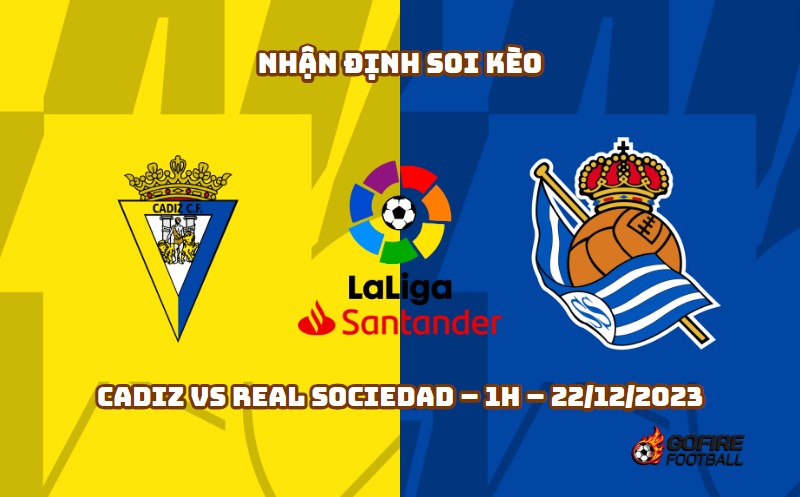 Nhận định ⭐ Soi kèo Cadiz vs Real Sociedad – 1h – 22/12/2023
