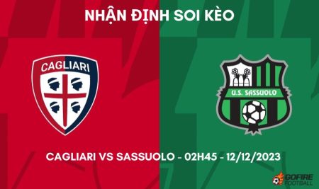 Nhận định ⚡ Soi kèo Cagliari vs Sassuolo – 02h45 – 12/12/2023